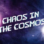 poster with space and the words chaos in the cosmos